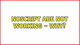NoScript ABE Not Working - Why?