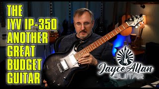 The IYV IP-350 Another Great Budget Guitar