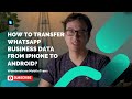 3 Ways to Transfer WhatsApp Business Data From iPhone to Android
