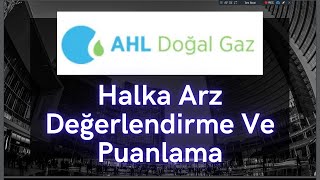 Ahlatcı Doğal Gaz Dağıtım Halka Arzı Analizi ve Puanlama - Kaç Lot Düşer ? - ONAYLI İZAHNAME