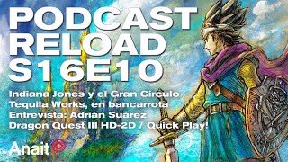 Podcast Reload: S16E10 – Dragon Quest III HD-2D Remake, Tequila Works, Adrián Suárez