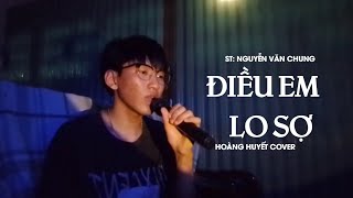 Điều Em Lo Sợ - Nguyễn Văn Chung - Hoàng Huyết Cover - Anh em muốn tin ngày mai khi mặt trời lên...