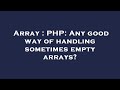 Array : PHP: Any good way of handling sometimes empty arrays?