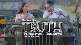 Truth (full video) Karan Aujla | Tanu Grewal |Yeah Proof | Punjabi music