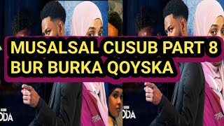 MUSALSAL CUSUB PART 8 | BUR BURKA QOYSKA #RUWAAYAD#2025