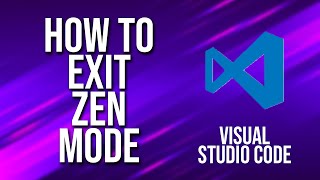 How To Exit Zen Mode Visual Studio Code Tutorial