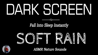 Gentle RAIN Sounds for Sleeping BLACK SCREEN | Fall Into Asleep Instantly | Dark Screen