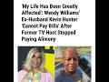 WENDY WILLIAMS EX KEVIN HUNTER IN FORECLOSURE AFTER ALIMONY STOPPED