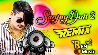 Sanjay Dutt 2 Dj Remix | Amit Saini Rohtakiya New Haryanavi Song | New Haryanavi Songs 2021