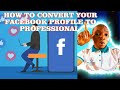 HOW TO CONVERT YOUR FACEBOOK PROFILE TO PROFESSIONAL MODE