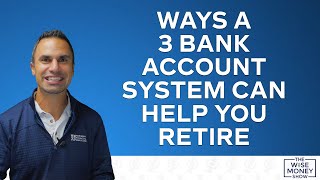 Ways a Three Bank Account System Can Help You Retire