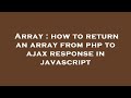 Array : how to return an array from php to ajax response in javascript