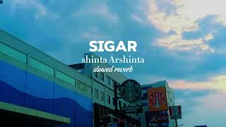 SIGAR Shinta Arshinta || slowed reverb @ShintaArsinta