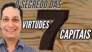 O INCRÍVEL SEGREDO DAS 7 VIRTUDES CAPITAIS - Não deixe de assistir!