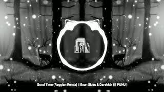Good Time (Raggian Remix) || Exun Skies & DarekMx || [ PUNU ]