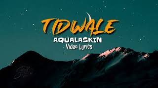 Aqualaskin - Tidwale(Official Video Lyrics) Ndine Emma