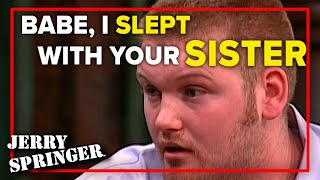 Babe, I slept with your sister | Jerry Springer