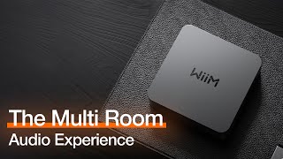 Multi room audio experience with WiiM