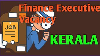 Finance executive Vacancy | Kerala, Apply now