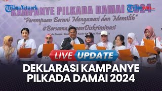 🔴LIVE UPDATE | Deklarasi Kampanye Pilkada Damai 2024, Harap Perempuan Tak Didiskriminasi