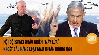 Nội bộ Israel khẩu chiến ‘nảy lửa’ khoét sâu hàng loạt mâu thuẫn không ngờ