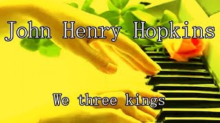 We three kings Piano solo-John Henry Hopkins/我らはきたりぬ ピアノソロ-ジョン・ヘンリー・ホプキンズ