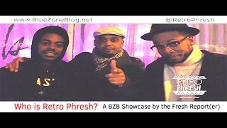 BlueZoneBlog Showcase by The Fresh Reporter - Who is Retro Phresh