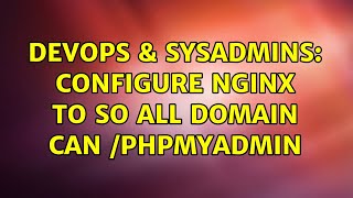 DevOps & SysAdmins: configure nginx to so all domain can /phpmyadmin (2 Solutions!!)