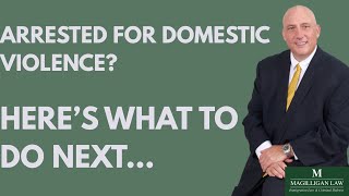 Arrested for Domestic Violence? Here’s What Happens Next | Magilligan Law