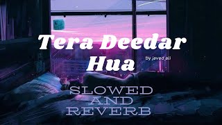 Tera Deedar Hua {slowed+reverb}🎧 by Javed Ali and Pritam #lofi #music #viral #song #hindi #pritam