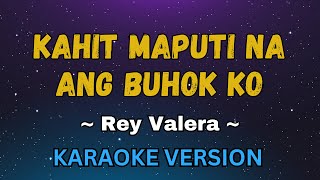 Kahit Maputi Na Ang Buhok Ko - Rey Valera (OPM Karaoke Version)
