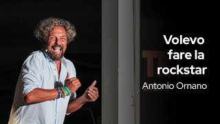 Volevo fare la rockstar | Antonio Ornano | TEDxForteDeiMarmi