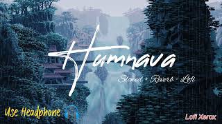 Humnava | Hamari Adhuri Kahani |Slowed +Reverb |Lofi hits | Papon' song