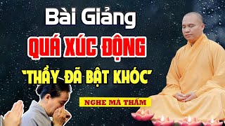 Bài Giảng Quá XÚC ĐỘNG Khóc Hết Nước Mắt Chỉ Vì Điều Này - Thầy Thích Đạo Thịnh