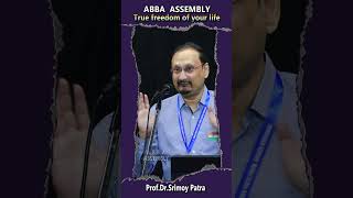 True Freedom of your life | ତୁମର ଜୀବନର ପ୍ରକୃତ ସ୍ୱାଧୀନତା | Prof.Dr.Srimoy Ptra | Abba Assembly