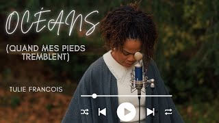 Océans- (Quand mes pieds tremblent)-Hillsong United //cover) par Tulie Francois // Adoration sincère