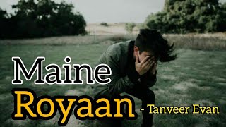 Maine Royaan | Official Music Video | Piran Khan Ft. Tanveer Evan