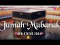 Jumma Mubarak Status | Jumma Mubarak WhatsApp Status | New Islamic Status 2024