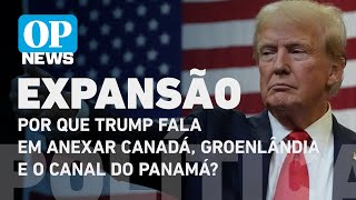 Entenda por que Trump fala em anexar Canadá, Groenlândia e o Canal do Panamá l OP NEWS