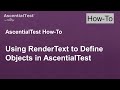 Using RenderText to Define Objects in AscentialTest