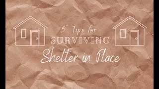 5 tips to Survive Shelter In Place