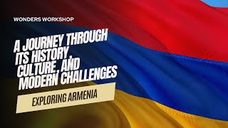 Exploring Armenia: A Journey Through Its History, Culture, and Modern Challenges