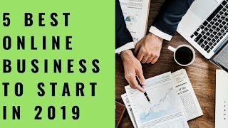 5 BEST Online Business To START in 2019 | Business Ideas for Beginners