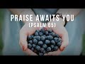 Praise Awaits You