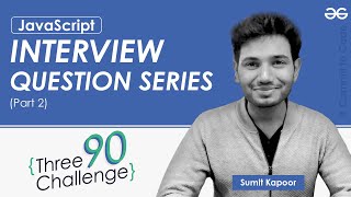 JavaScript | Part 2 | Interview Question Series | GeeksforGeeks