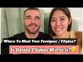 IS DATING FILIPINA WORTH IT? Where to meet your foreigner/ filipina?