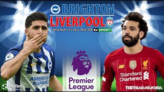 NGOẠI HẠNG ANH | Brighton vs Liverpool (19h30 ngày 12/3) trực tiếp K+SPORTS 1. NHẬN ĐỊNH BÓNG ĐÁ ANH