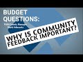 Budget Questions | Why is community feedback so important?