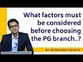 What factors should be considered before deciding the PG branch?