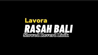 RASAH BALI LAVORA SLOWED REVERD LIRIK lirik lagu